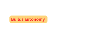 Builds autonomy