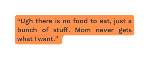 Ugh there is no food to eat just a bunch of stuff Mom never gets what I want